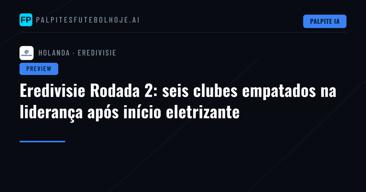 Eredivisie Rodada 2: seis clubes empatados na liderança após início eletrizante