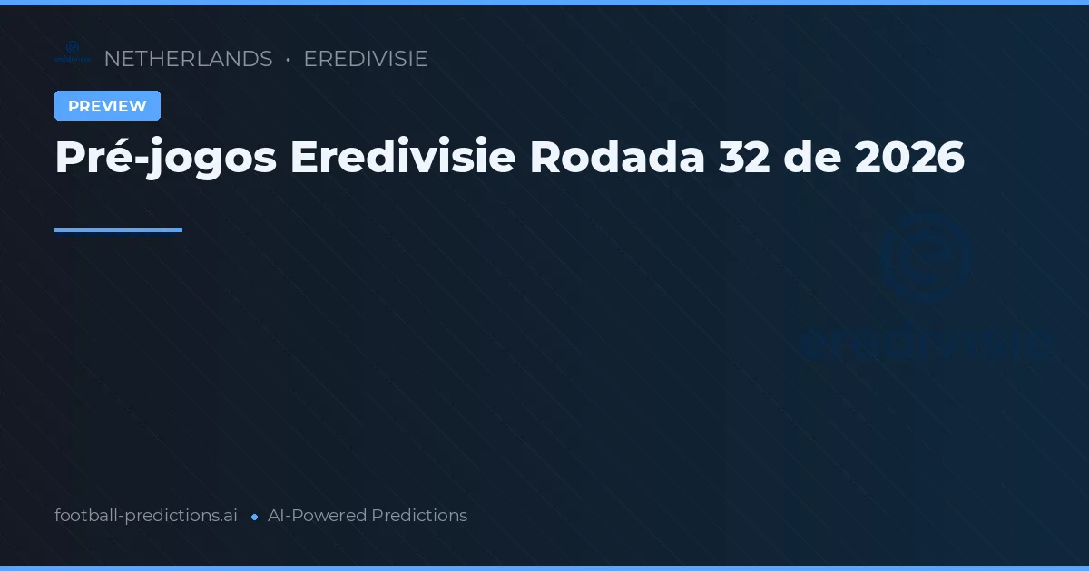 Pré-jogos Eredivisie Rodada 32 de 2026