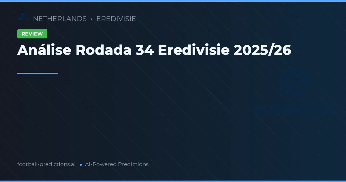 Análise Rodada 34 Eredivisie 2025/26
