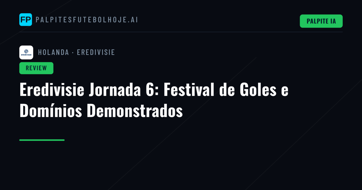 Eredivisie Jornada 6: Festival de Goles e Domínios Demonstrados