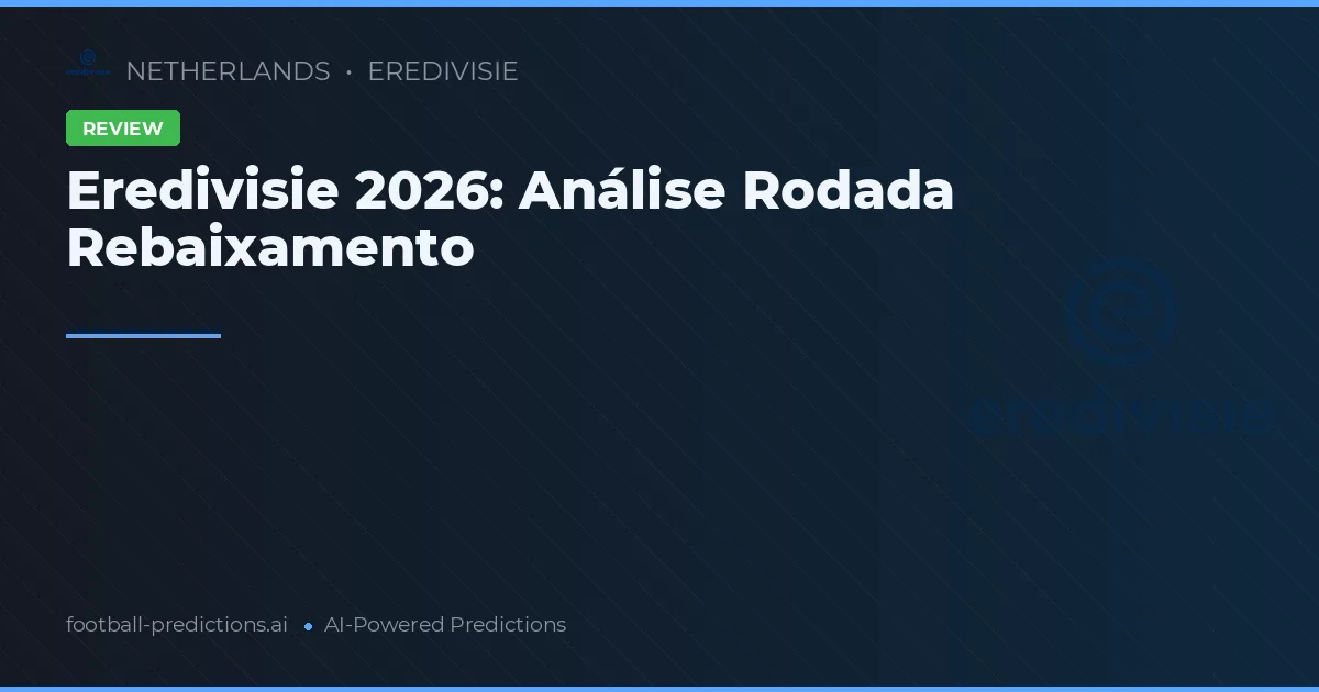 Eredivisie 2026: Análise Rodada Rebaixamento
