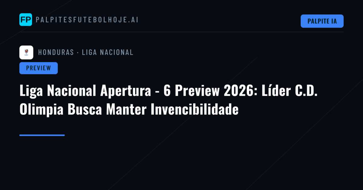 Liga Nacional Apertura - 6 Preview 2026: Líder C.D. Olimpia Busca Manter Invencibilidade