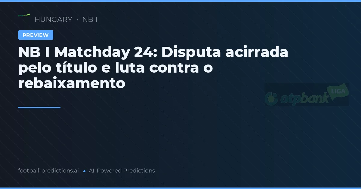 NB I Matchday 24: Disputa acirrada pelo título e luta contra o rebaixamento
