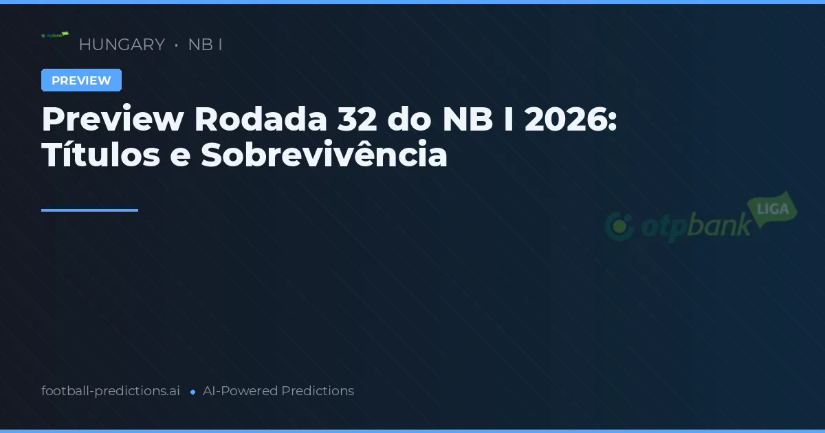Preview Rodada 32 do NB I 2026: Títulos e Sobrevivência