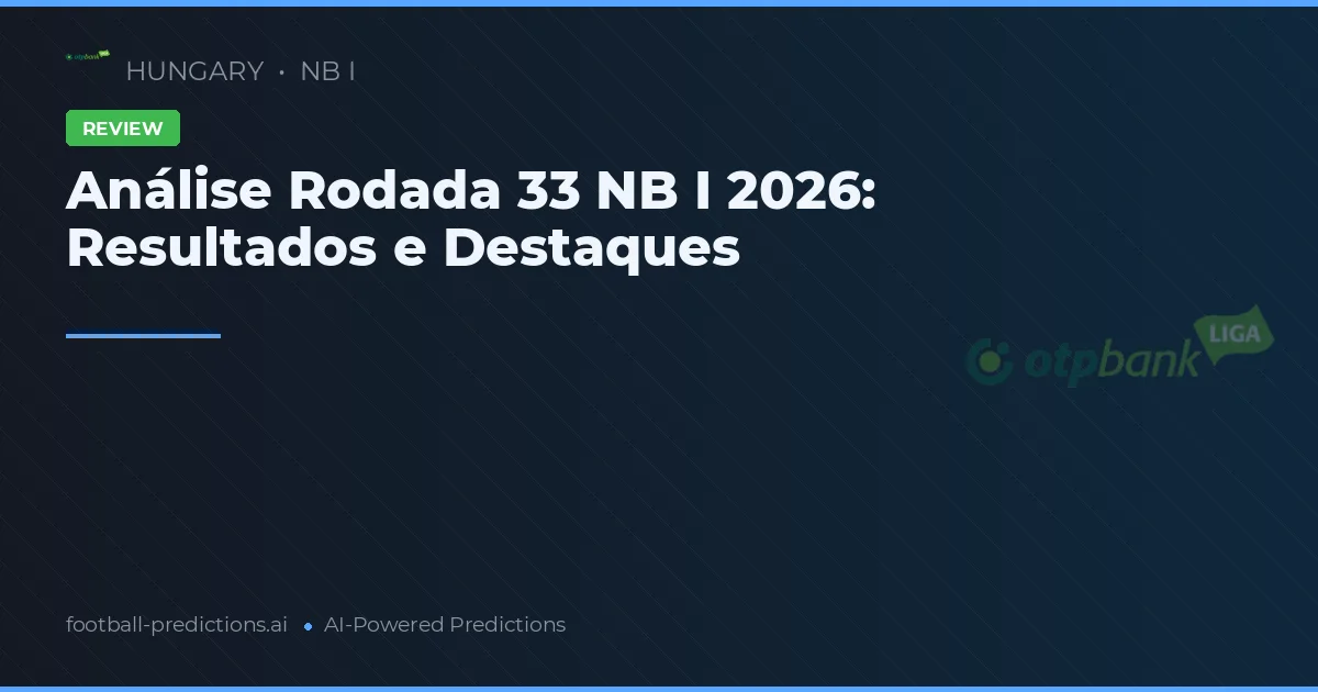 Análise Rodada 33 NB I 2026: Resultados e Destaques