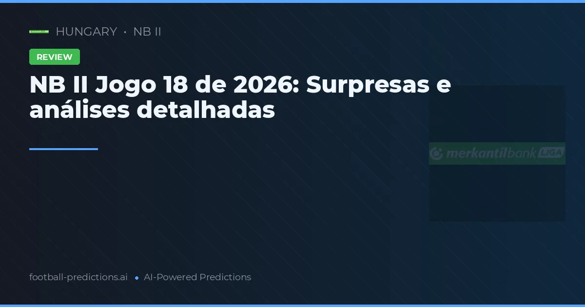 NB II Jogo 18 de 2026: Surpresas e análises detalhadas