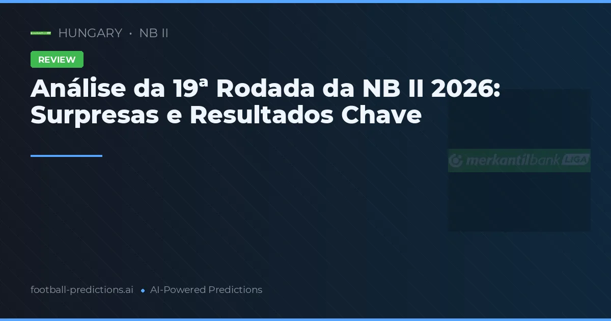 Análise da 19ª Rodada da NB II 2026: Surpresas e Resultados Chave