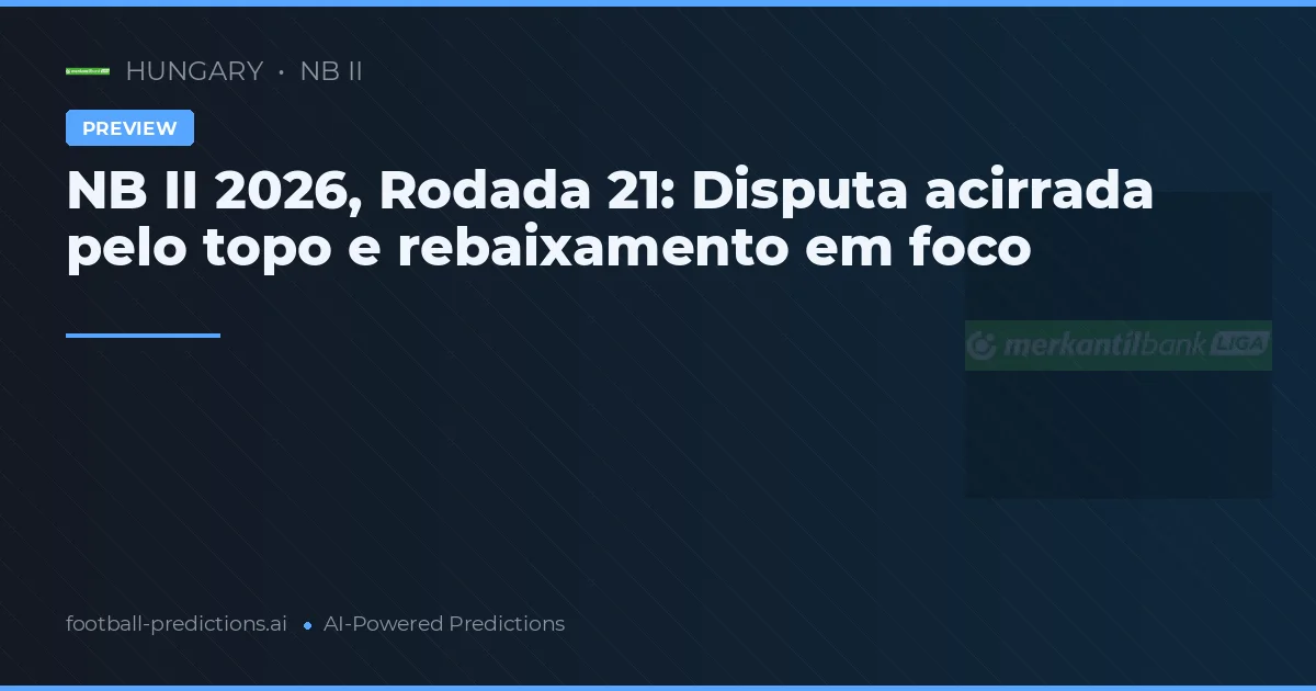 NB II 2026, Rodada 21: Disputa acirrada pelo topo e rebaixamento em foco