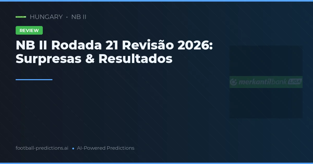 NB II Rodada 21 Revisão 2026: Surpresas & Resultados