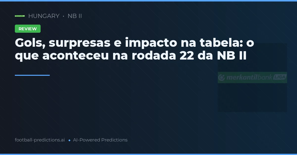 Gols, surpresas e impacto na tabela: o que aconteceu na rodada 22 da NB II