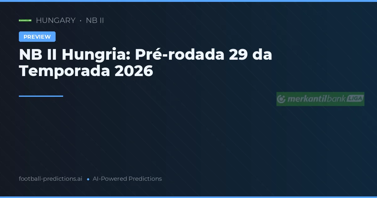 NB II Hungria: Pré-rodada 29 da Temporada 2026