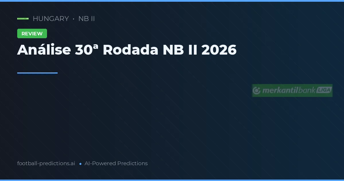 Análise 30ª Rodada NB II 2026