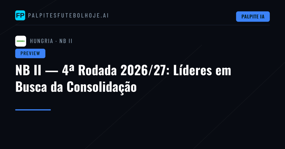 NB II — 4ª Rodada 2026/27: Líderes em Busca da Consolidação