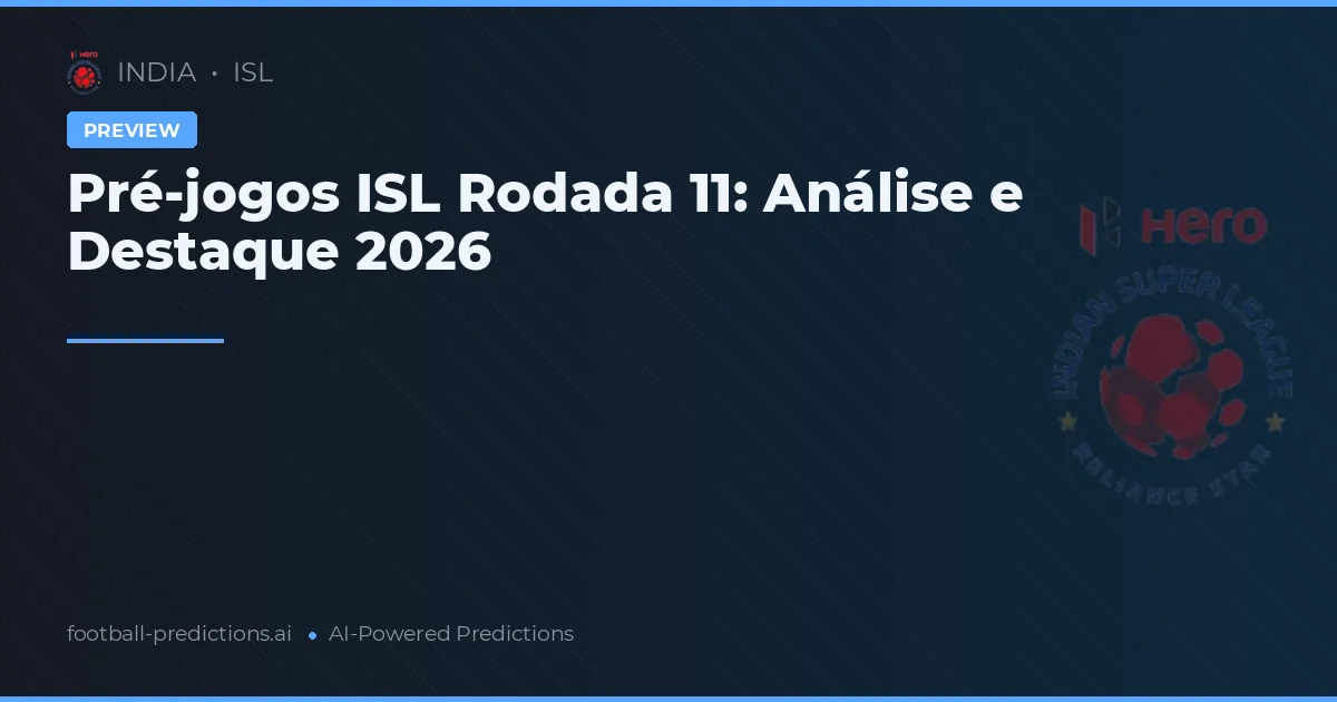 Pré-jogos ISL Rodada 11: Análise e Destaque 2026