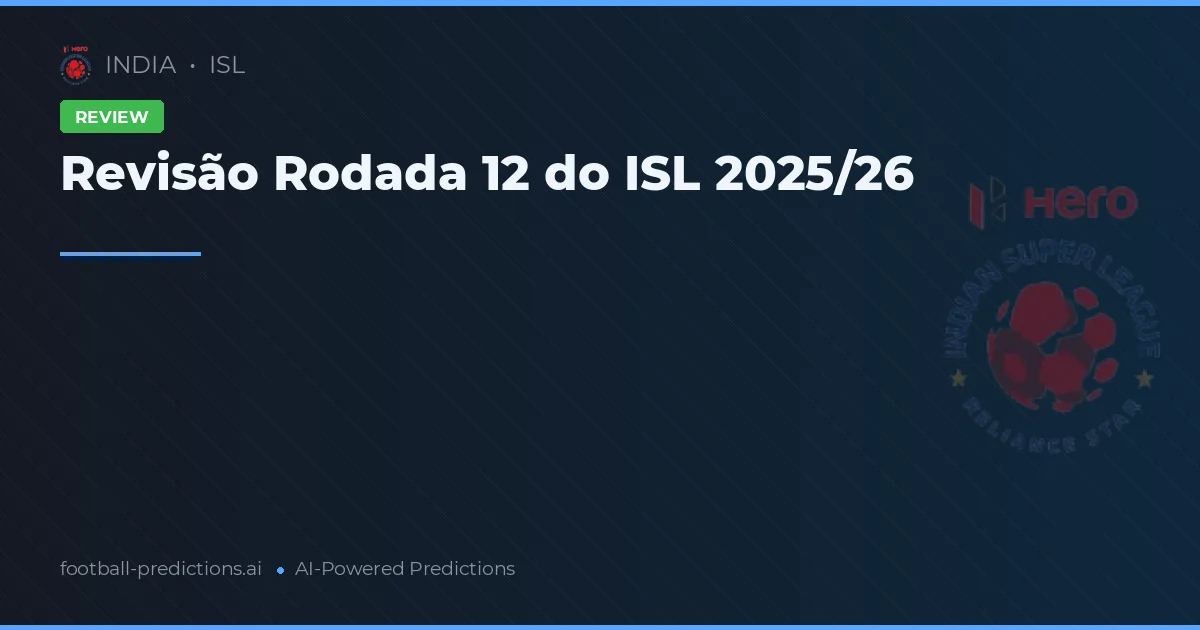Revisão Rodada 12 do ISL 2025/26