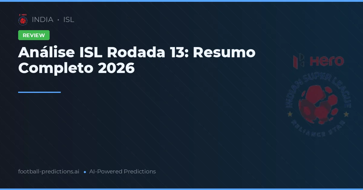 Análise ISL Rodada 13: Resumo Completo 2026
