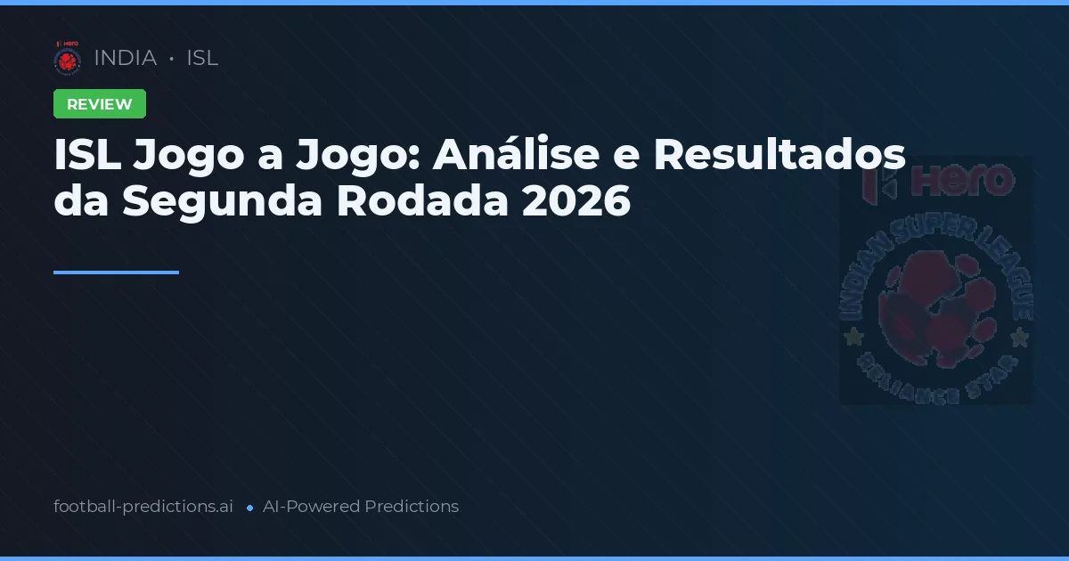 ISL Jogo a Jogo: Análise e Resultados da Segunda Rodada 2026
