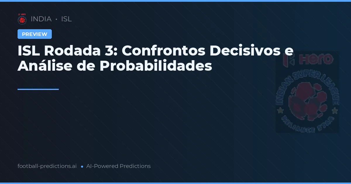 ISL Rodada 3: Confrontos Decisivos e Análise de Probabilidades