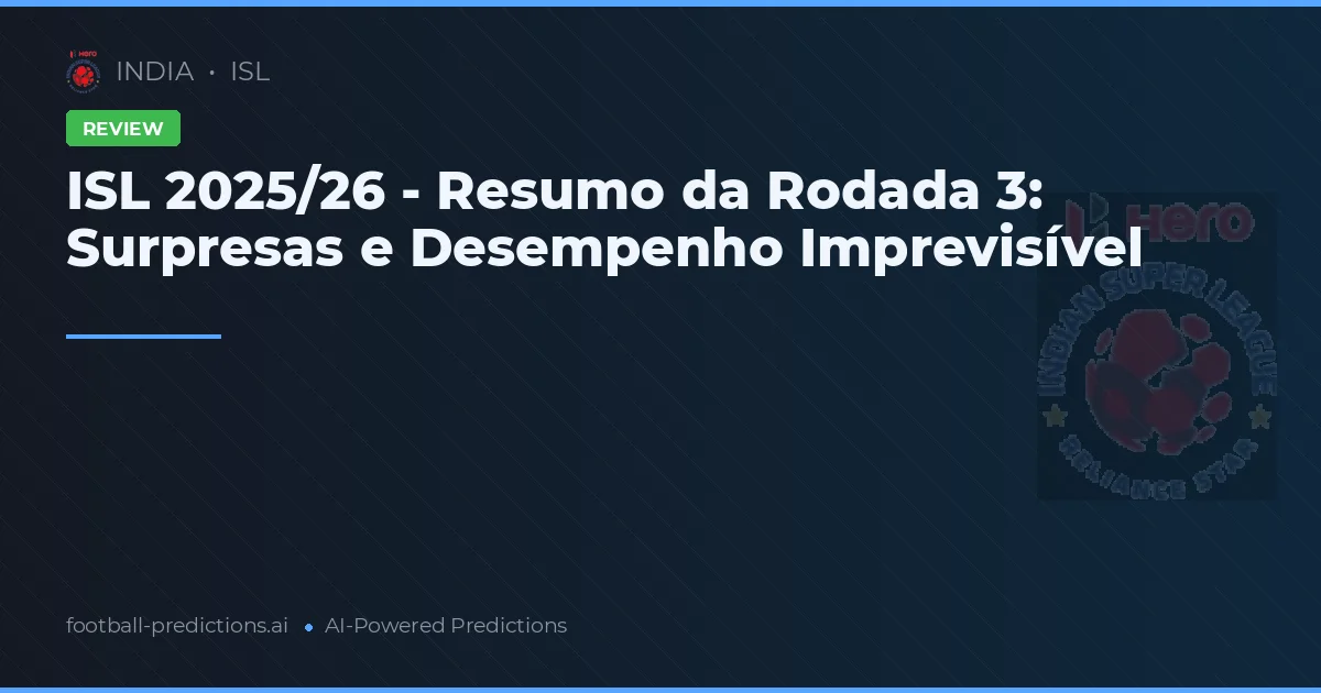 ISL 2025/26 - Resumo da Rodada 3: Surpresas e Desempenho Imprevisível