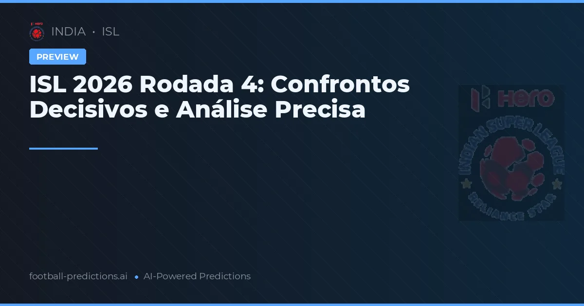 ISL 2026 Rodada 4: Confrontos Decisivos e Análise Precisa