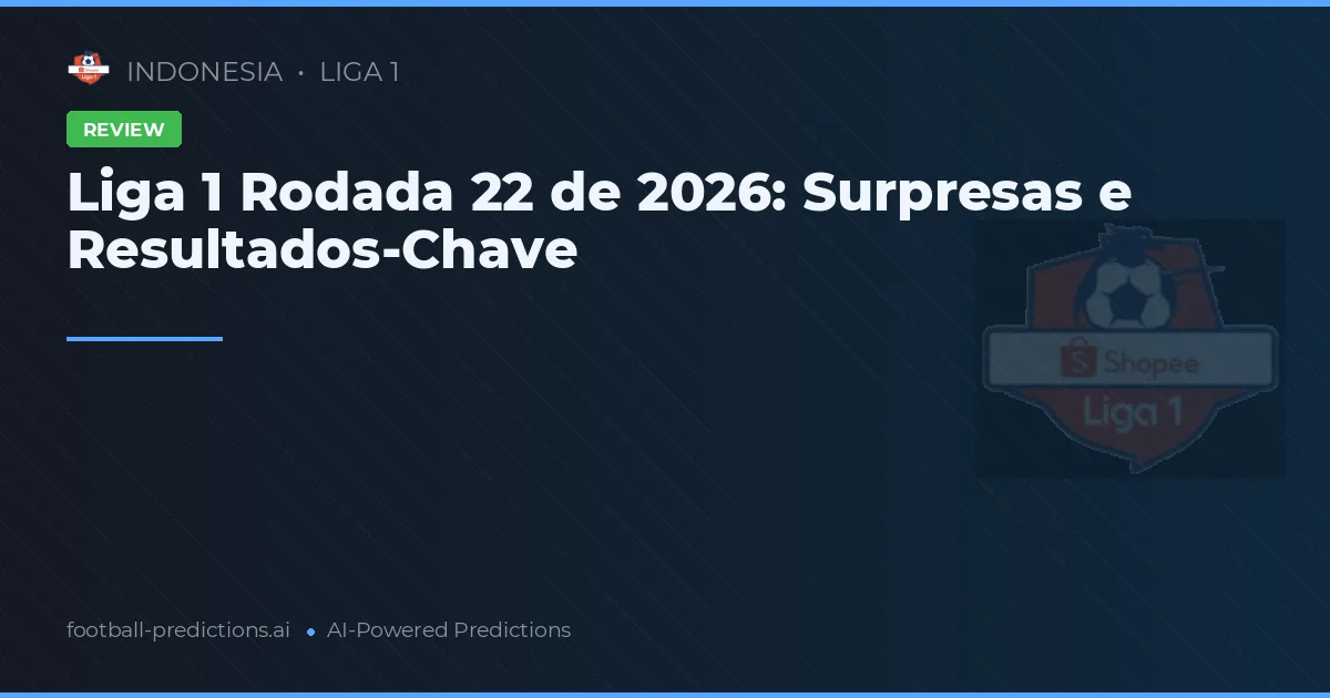 Liga 1 Rodada 22 de 2026: Surpresas e Resultados-Chave