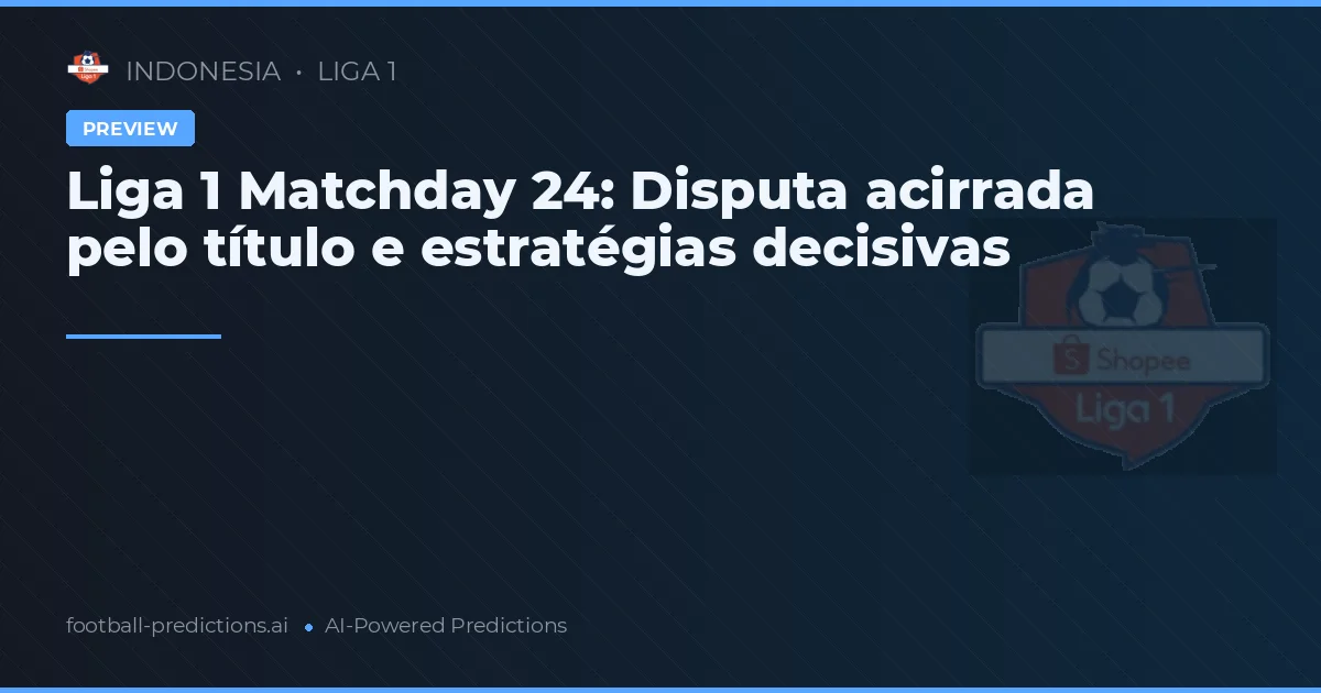 Liga 1 Matchday 24: Disputa acirrada pelo título e estratégias decisivas