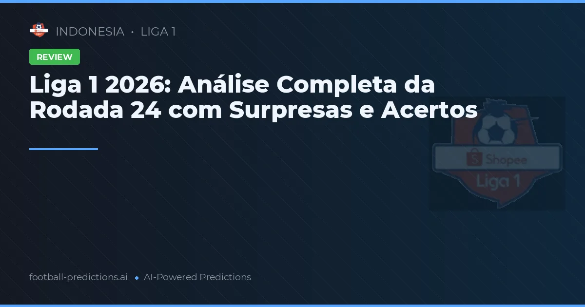 Liga 1 2026: Análise Completa da Rodada 24 com Surpresas e Acertos