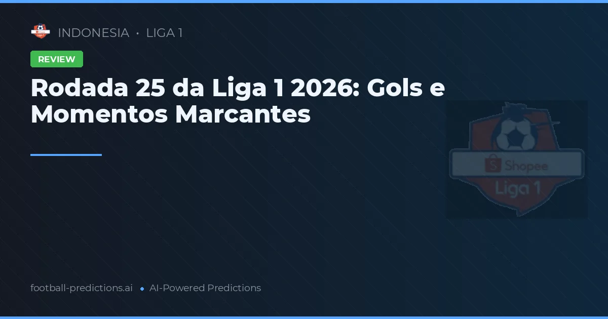 Rodada 25 da Liga 1 2026: Gols e Momentos Marcantes