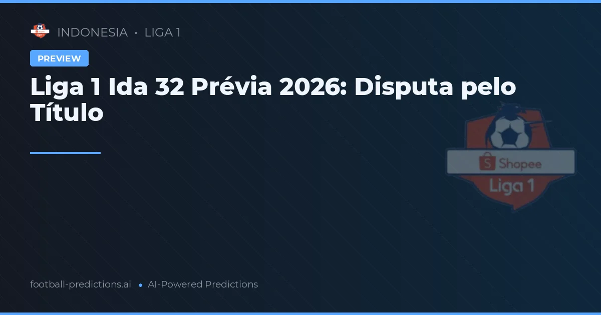 Liga 1 Ida 32 Prévia 2026: Disputa pelo Título