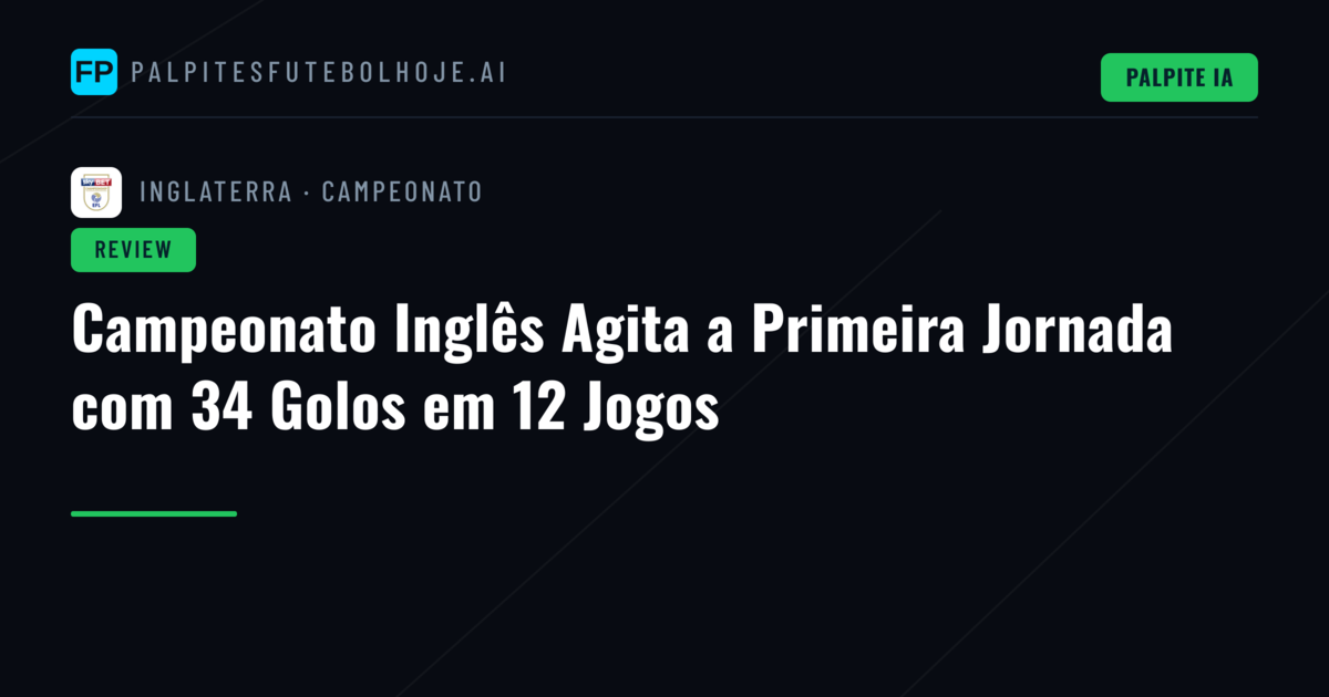 Campeonato Inglês Agita a Primeira Jornada com 34 Golos em 12 Jogos
