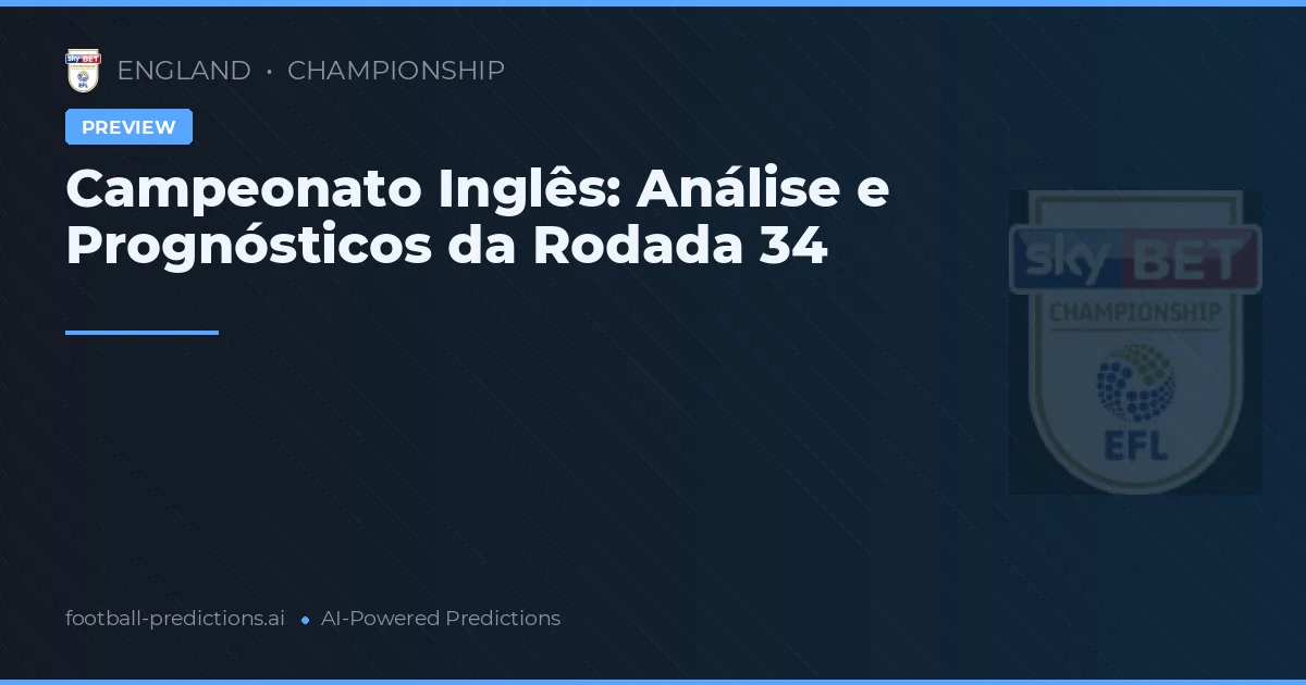 Campeonato Inglês: Análise e Prognósticos da Rodada 34