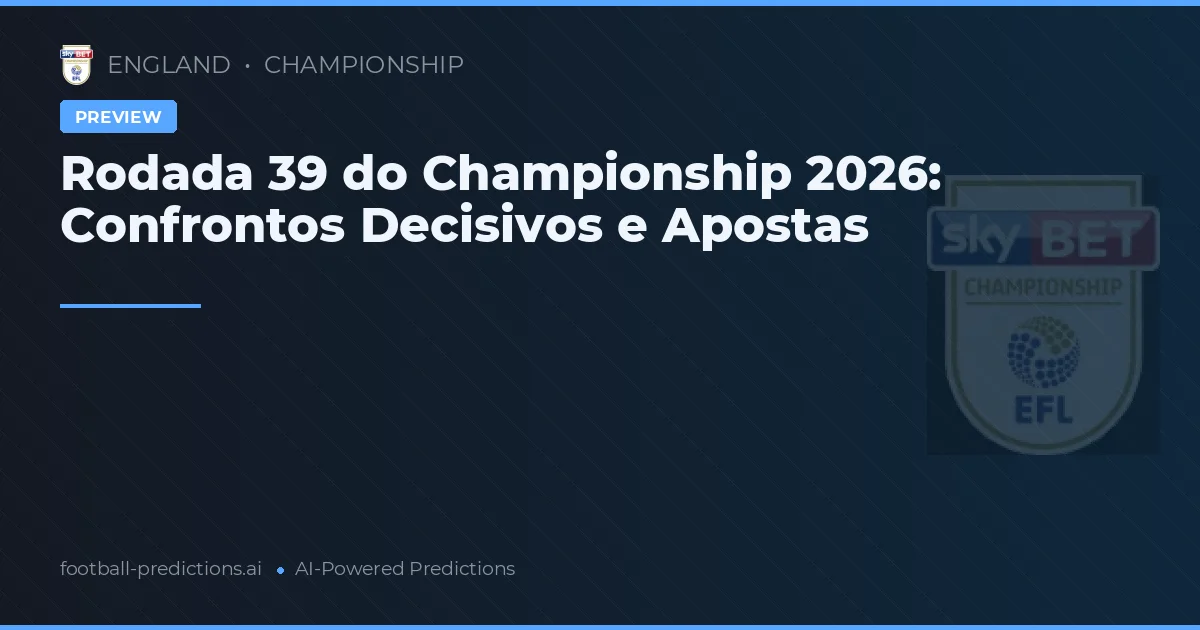 Rodada 39 do Championship 2026: Confrontos Decisivos e Apostas