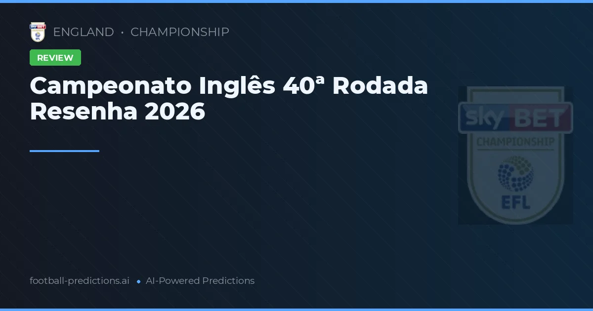 Campeonato Inglês 40ª Rodada Resenha 2026