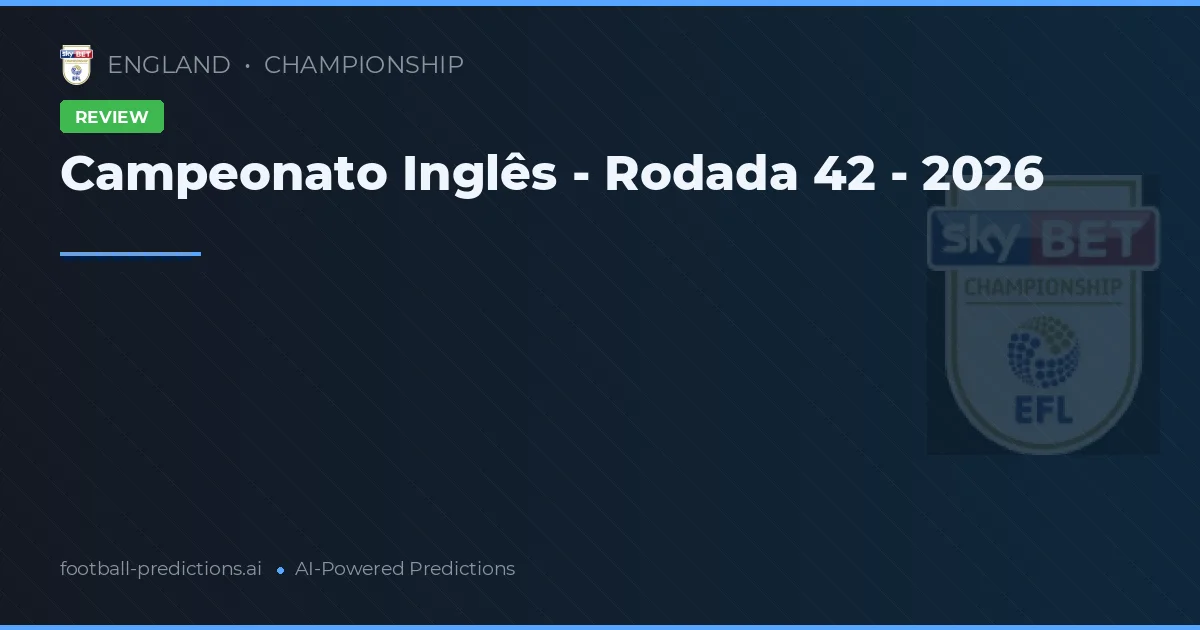 Campeonato Inglês - Rodada 42 - 2026