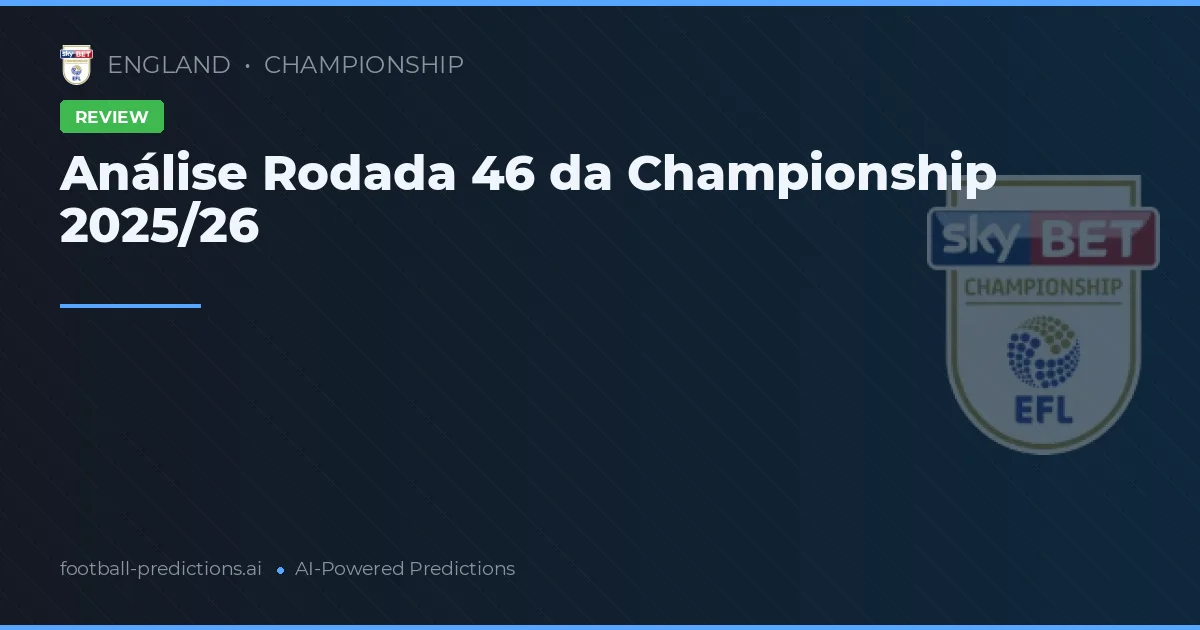 Análise Rodada 46 da Championship 2025/26