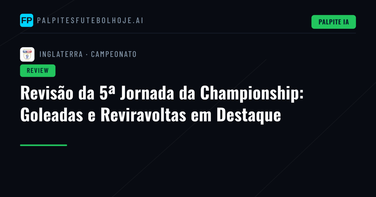 Revisão da 5ª Jornada da Championship: Goleadas e Reviravoltas em Destaque