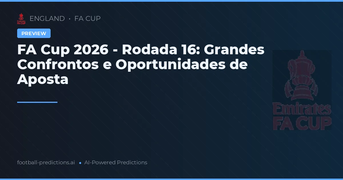 FA Cup 2026 - Rodada 16: Grandes Confrontos e Oportunidades de Aposta