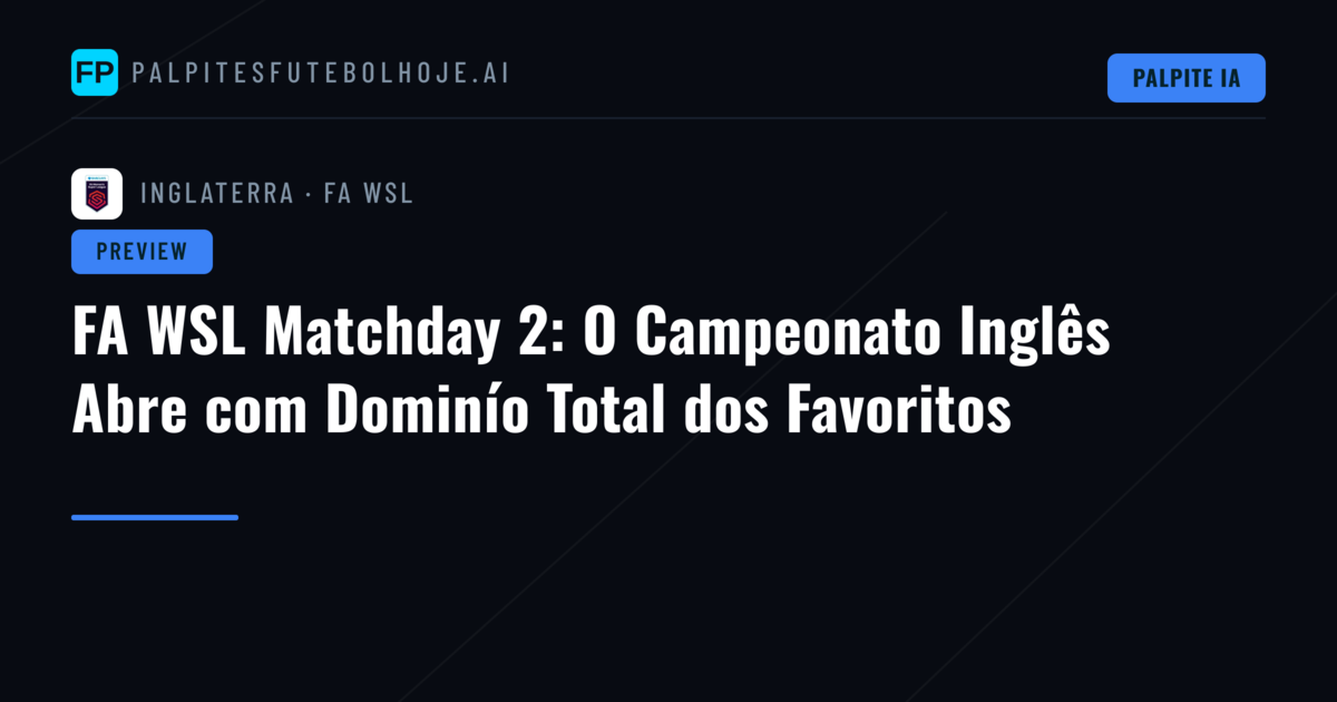 FA WSL Matchday 2: O Campeonato Inglês Abre com Dominío Total dos Favoritos