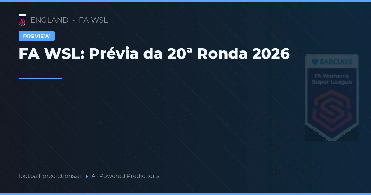 FA WSL: Prévia da 20ª Ronda 2026