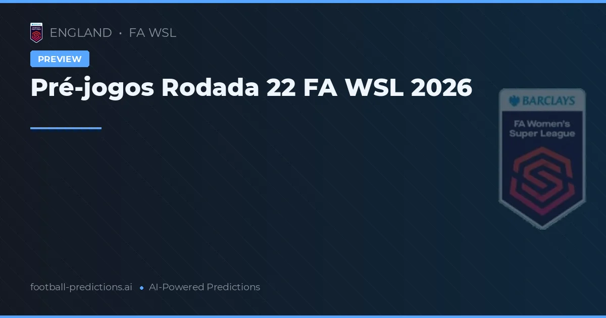 Pré-jogos Rodada 22 FA WSL 2026