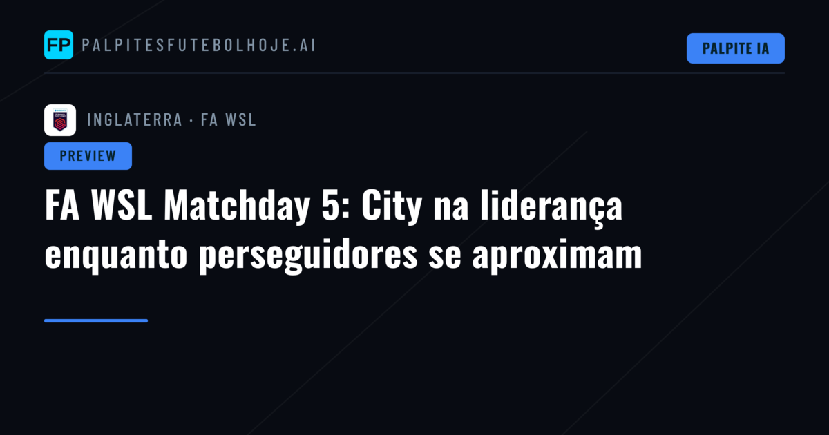 FA WSL Matchday 5: City na liderança enquanto perseguidores se aproximam