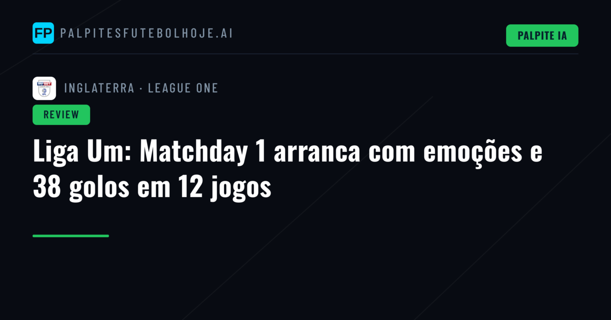 Liga Um: Matchday 1 arranca com emoções e 38 golos em 12 jogos