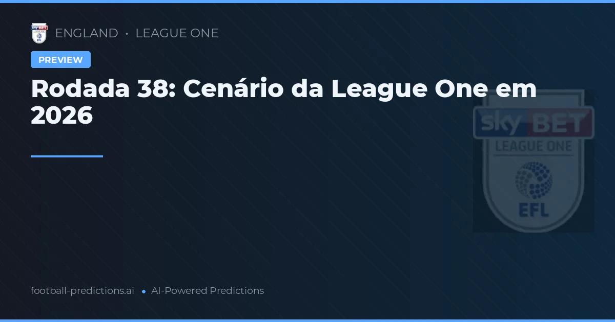Rodada 38: Cenário da League One em 2026