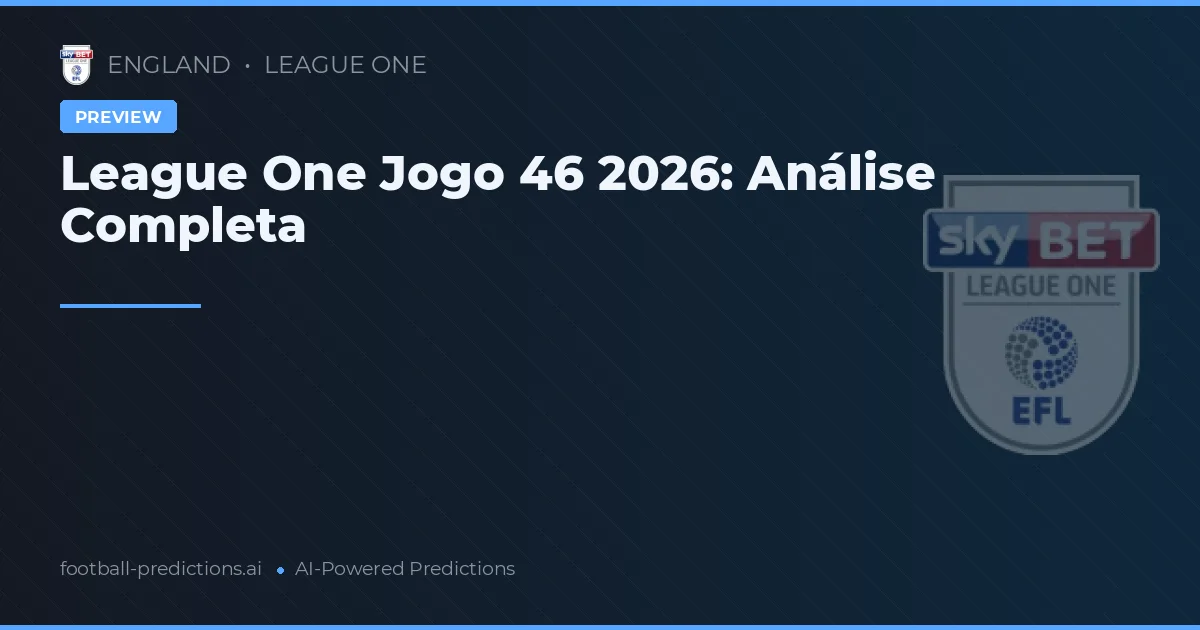 League One Jogo 46 2026: Análise Completa
