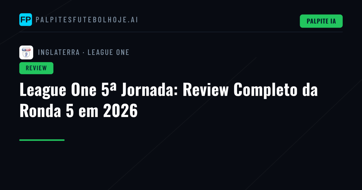 League One 5ª Jornada: Review Completo da Ronda 5 em 2026