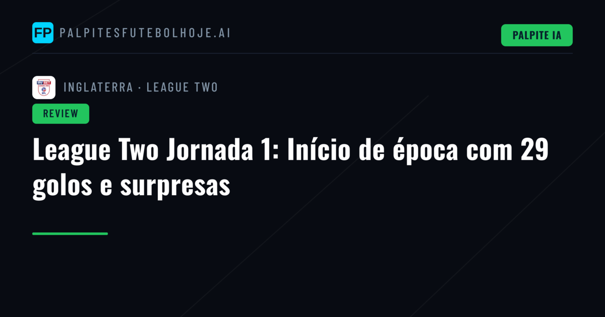 League Two Jornada 1: Início de época com 29 golos e surpresas