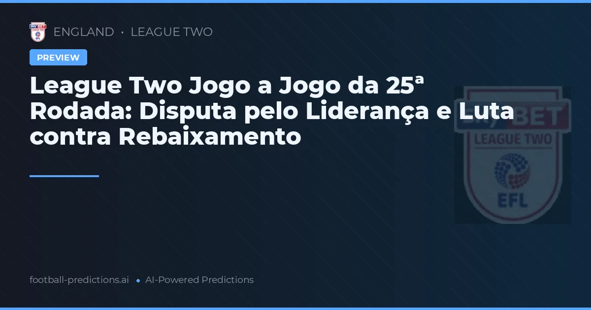 League Two Jogo a Jogo da 25ª Rodada: Disputa pelo Liderança e Luta contra Rebaixamento
