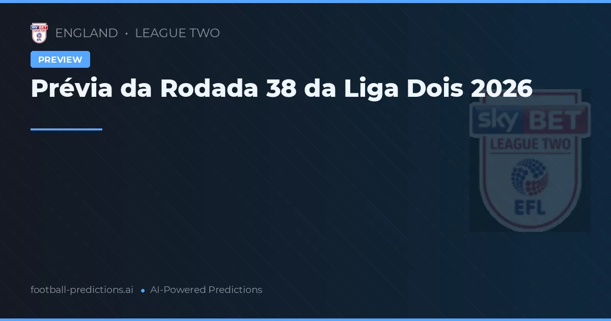 Prévia da Rodada 38 da Liga Dois 2026