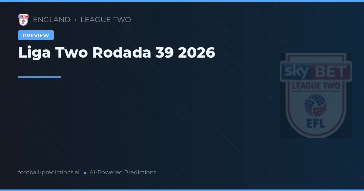 Liga Two Rodada 39 2026