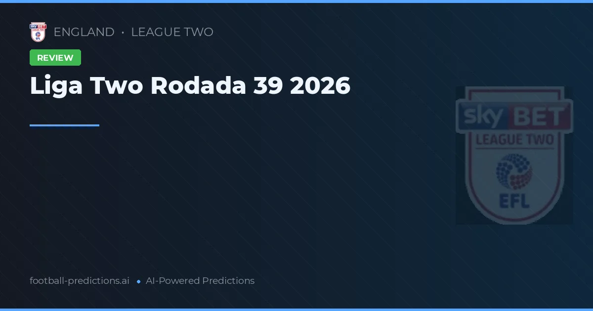 Liga Two Rodada 39 2026